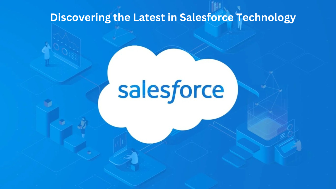 Discovering the Latest in Salesforce Technology