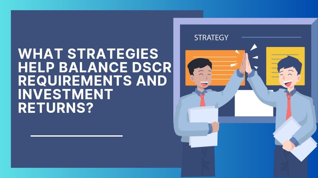 What Strategies Help Balance DSCR Requirements and Investment Returns?